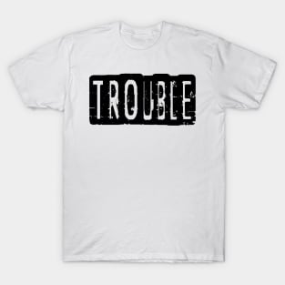 Trouble T-Shirt